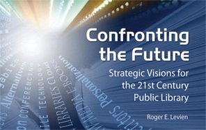 Confronting the Future: Strategic Visions for the 21st Century Public Library