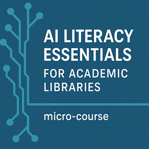 AI Literacy Essentials for Academic Libraries micro-course